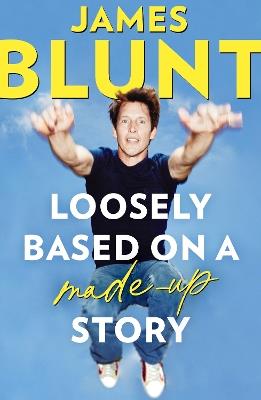 Loosely Based On A Made-Up Story: A Non-Memoir - James Blunt - cover