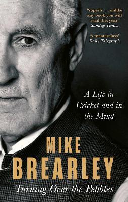 Turning Over the Pebbles: A Life in Cricket and in the Mind - Mike Brearley - cover