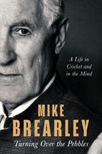 Turning Over the Pebbles: A Life in Cricket and in the Mind