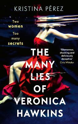 The Many Lies of Veronica Hawkins: An addictive thriller with a shocking twist - Kristina Pérez - cover
