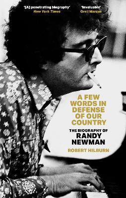 A Few Words in Defense of Our Country: The Biography of Randy Newman - Robert Hilburn - cover