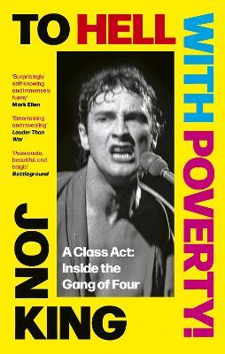 To Hell With Poverty!: A Class Act: Inside the Gang of Four - Jon King - cover