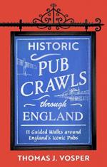Historic Pub Crawls Through England: 11 Guided Walks Around England's Iconic Pubs and Landmarks