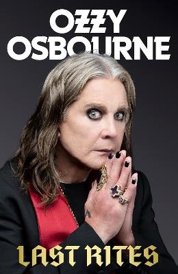 Last Rites: Never-before-told stories of a legendary life from the rock 'n' roll hellraiser - Ozzy Osbourne - cover