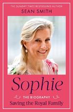 Sophie: Saving the Royal Family: the must-read 2025 biography from bestselling author Sean Smith