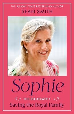 Sophie: Saving the Royal Family: the must-read 2025 biography from bestselling author Sean Smith - Sean Smith - cover