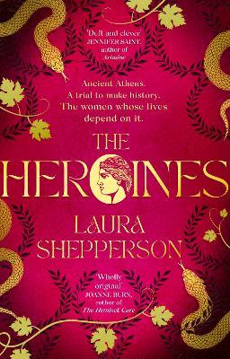 The Heroines: The 2023 debut novel to get everyone talking. Ancient Greece. The scandal of the century. A royal family on trial. - Laura Shepperson - cover