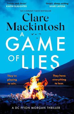 A Game of Lies: a twisty, gripping thriller about the dark side of reality TV - Clare Mackintosh - cover