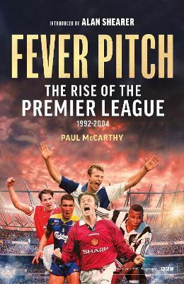 Fever Pitch: The Rise of the Premier League 1992-2004 - Paul McCarthy - cover