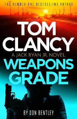 Tom Clancy Weapons Grade: A breathless race-against-time Jack Ryan, Jr. thriller - Don Bentley - cover