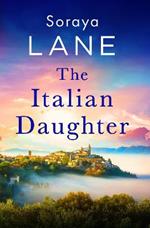 The Italian Daughter: A heartbreakingly beautiful love story spanning generations