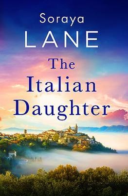 The Italian Daughter: A heartbreakingly beautiful love story spanning generations - Soraya Lane - cover