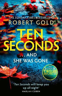 Ten Seconds: 'A gripping thriller that twists and turns' HARLAN COBEN - Robert Gold - cover