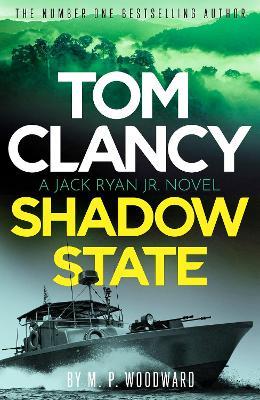 Tom Clancy Shadow State: Jack Ryan, Jr. is in a race for his life in this pulse-racing addition to the bestselling series - M.P. Woodward - cover