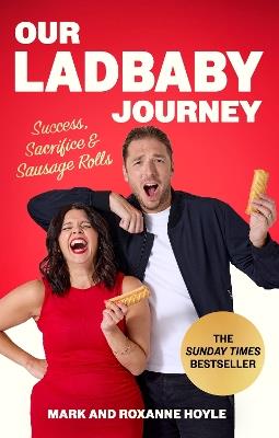 Our LadBaby Journey: Success, Sacrifice and Sausage Rolls, the instant Sunday Times bestseller - Mark Hoyle,Roxanne Hoyle - cover