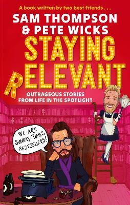 Staying Relevant: The Book - the uproarious Sunday Times bestseller and a perfect gift for fans of Pete and Sam - Sam Thompson,Pete Wicks - cover