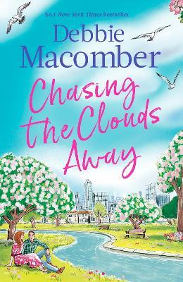 Chasing the Clouds Away: The uplifting and heart-warming romance from the New York Times bestseller - Debbie Macomber - cover
