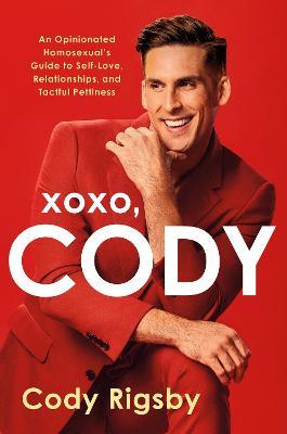 XOXO, Cody: An Opinionated Homosexual's Guide to Self-Love, Relationships, and Tactful Pettiness - Cody Rigsby - cover