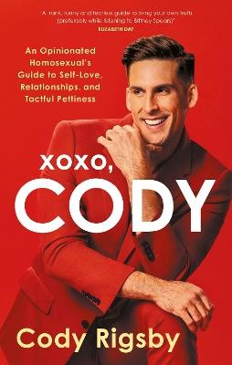 XOXO, Cody: An Opinionated Homosexual's Guide to Self-Love, Relationships, and Tactful Pettiness - Cody Rigsby - cover