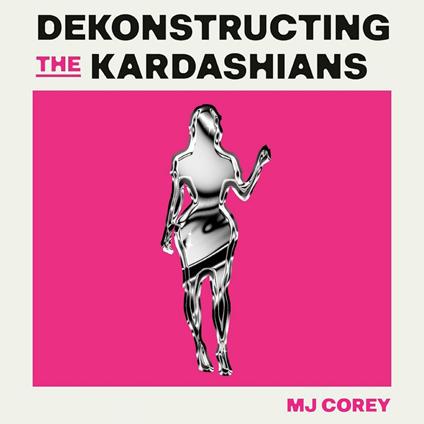 Dekonstructing the Kardashians