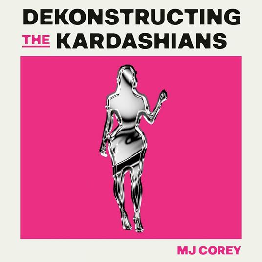 Dekonstructing the Kardashians