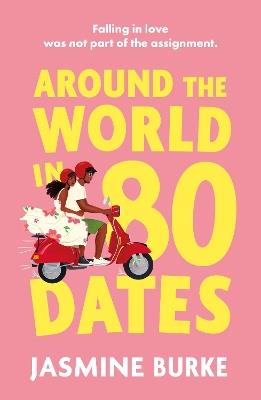 Around the World in 80 Dates: The friends-to-lovers romance perfect for fans of Bolu Babalola! - Jasmine Burke - cover