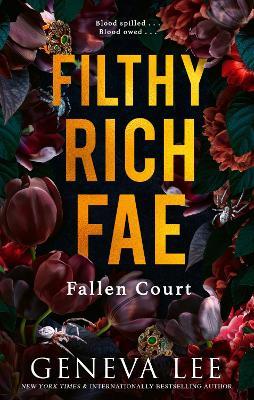Filthy Rich Fae: Fallen Court: TikTok made me buy it! A spicy, unputdownable slow burn enemies to lovers romantasy - Geneva Lee - cover