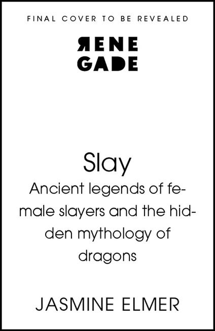 Slay: Ancient legends of female slayers and the hidden mythology of dragons
