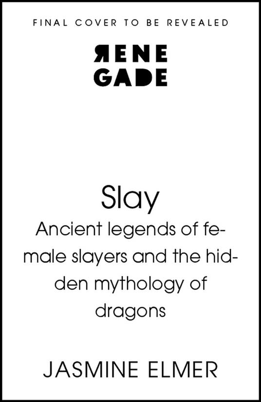 Slay: Ancient legends of female slayers and the hidden mythology of dragons