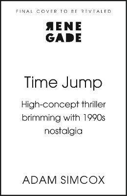 Time Jump: High-concept thriller brimming with 1990s nostalgia - Adam Simcox - cover