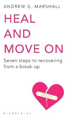 Heal and Move On: Seven Steps to Recovering from a Break-Up - Andrew G Marshall - cover