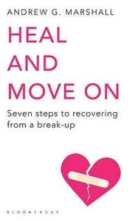 Heal and Move On: Seven Steps to Recovering from a Break-Up - Andrew G Marshall - cover