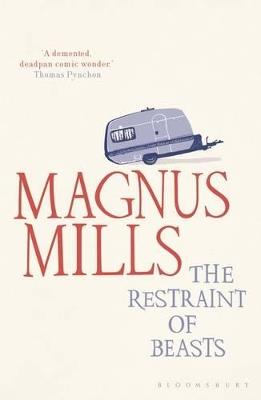 The Restraint of Beasts: shortlisted for the Man Booker Prize - Magnus Mills - cover