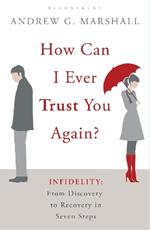 How Can I Ever Trust You Again?: Infidelity: From Discovery to Recovery in Seven Steps