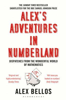 Alex's Adventures in Numberland: Dispatches from the Wonderful World of Mathematics - Alex Bellos - cover