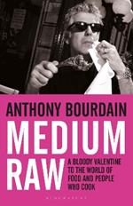 Medium Raw: A Bloody Valentine to the World of Food and the People Who Cook