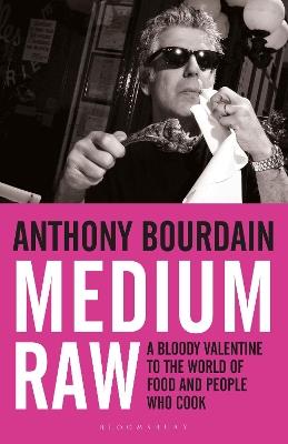 Medium Raw: A Bloody Valentine to the World of Food and the People Who Cook - Anthony Bourdain - cover