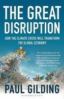 The Great Disruption: How the Climate Crisis Will Transform the Global Economy - Paul Gilding - cover