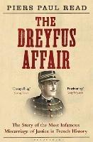 The Dreyfus Affair: The Story of the Most Infamous Miscarriage of Justice in French History - Piers Paul Read - cover
