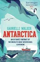 Antarctica: An Intimate Portrait of the World's Most Mysterious Continent - Gabrielle Walker - cover