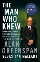 The Man Who Knew: The Life & Times of Alan Greenspan - Sebastian Mallaby - cover