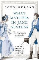 What Matters in Jane Austen?: Twenty Crucial Puzzles Solved - John Mullan - cover