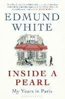 Inside a Pearl: My Years in Paris - Edmund White - cover