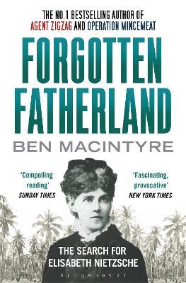 Forgotten Fatherland: The search for Elisabeth Nietzsche - Ben Macintyre - cover