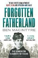 Forgotten Fatherland: The search for Elisabeth Nietzsche