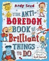 The Anti-boredom Book of Brilliant Things To Do - Andy Seed - cover