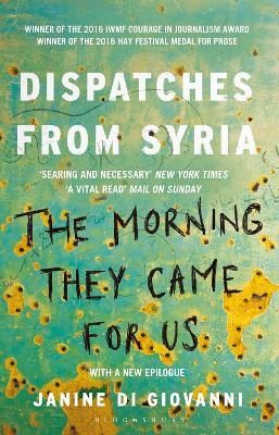 The Morning They Came for Us: Dispatches from Syria - Janine di Giovanni - cover