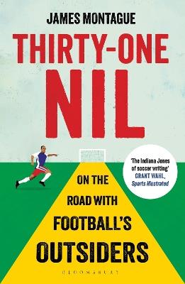 Thirty-One Nil: On the Road With Football's Outsiders - James Montague - cover