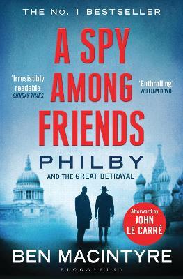 A Spy Among Friends: Now a major ITV series starring Damian Lewis and Guy Pearce - Ben Macintyre - cover