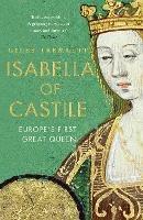 Isabella of Castile: Europe's First Great Queen - Giles Tremlett - cover